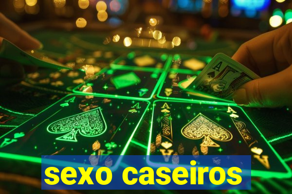 sexo caseiros